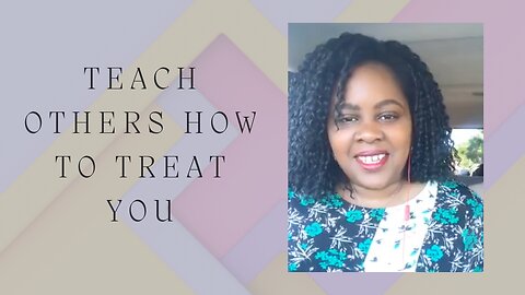Teach others how to treat you