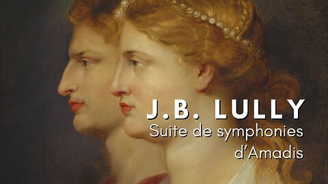 Jean-Baptiste Lully: Suite de symphonies d'Amadis [LWV 63]