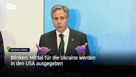 Blinken: Mittel für die Ukraine werden in den USA ausgegeben