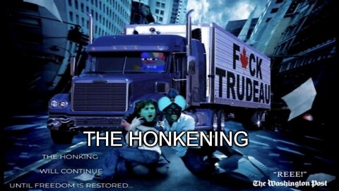 The 'Honkening' will continue until FREEDOM is restored!