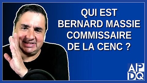 Qui est Bernard Massie commissaire de la CeNC