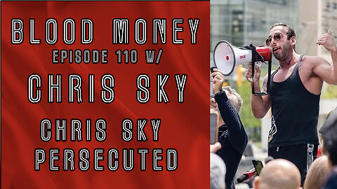 Postponed due to arrest: Chris Sky Persecuted w/ Chris Sky - Blood Money Episode 110