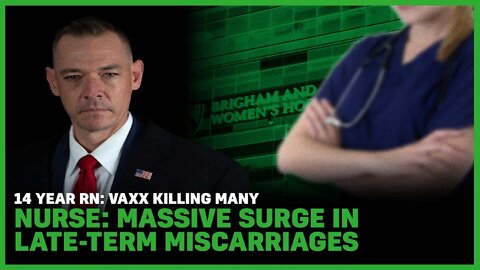 14 Year RN: Vaxx Killing Many, Nurse: Massive Surge In Late-Term Miscarriages