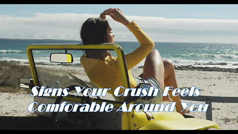 Signs You May Not Be Ready for a Relationship / Signs Your Crush Feels Comfortable Around You