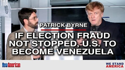 If Election Fraud Not Stopped, US to Become Venezuela: Patrick Byrne
