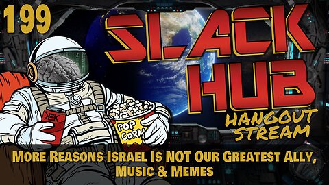 Slack Hub 199: More Reasons Israel Is NOT Our Greatest Ally, Music & Memes