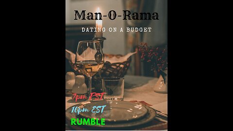 Man-O-Rama Ep. 63 Dating On A Budget 7PM PST 10PM EST