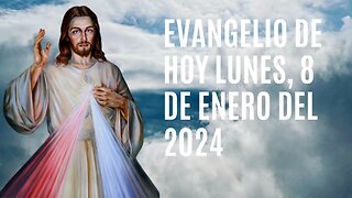 Evangelio de hoy Lunes, 8 de Enero del 2024.