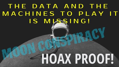 MOON HOAX CONSPIRACY | THE DATA AND MACHINES TO PLAY IT IS MISSING!