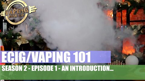 An Introduction to Season 2 of Ecig / Vaping 101 - Episode 1