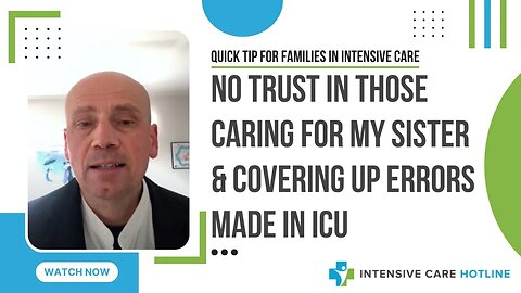 Quick tip for families in ICU:No trust in those caring for my sister& covering up errors made in ICU