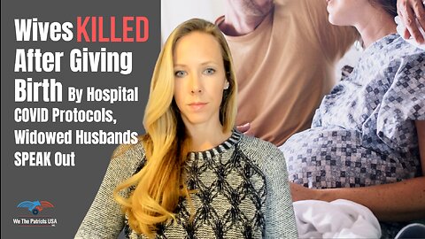 Wives killed days after giving birth by COVID Hospital Protocols, says widowed fathers | Ep 64