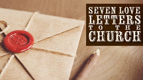 7 LOVE LETTERS to the CHURCH | Guests: Dennis and Dawn Morris