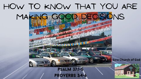 How to Know That You Are Making Good Decisions - Psalm 37:1-5, Proverbs 3:5-6