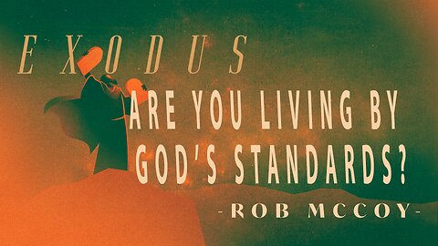 Are You Living by God's Standards? (Exodus 20) - Rob McCoy