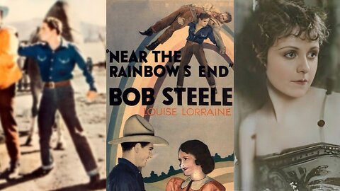 NEAR THE RAINBOW'S END (1930) Bob Steele, Lafe McKee & Louise Lorraine | Western | B&W