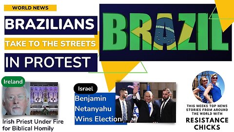 Brazilians Take To Streets In Protest; Irish Priest Under Fire; Netanyahu Wins 11/6/22