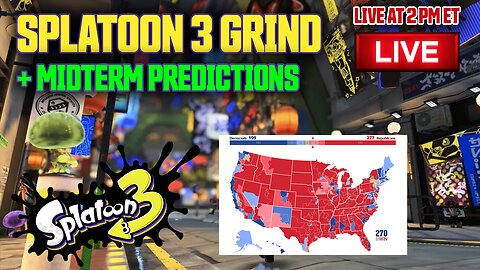 (ELECTION DAY!) Splatoon 3 Grind + Midterm Predictions