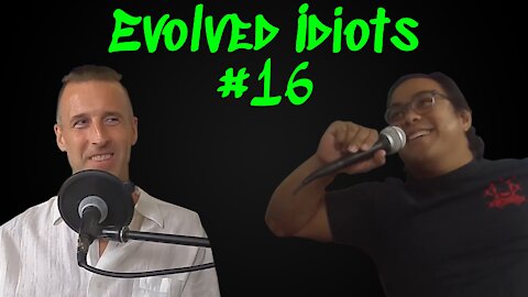 Evolved idiots #16