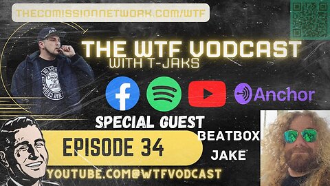 The WTF Vodcast EPISODE 34 - Featuring Beatbox Jake