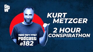 Kurt Metzger 2 Hr CONSPIRATHON | #GrandTheftWorld 182 (Clip)