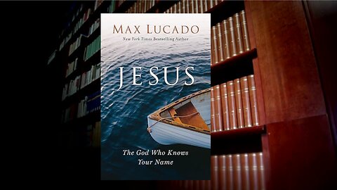 Episode 2 Jesus The God Who Knows Your Name by Max Lucado(To skip right to the book start at 17:10)