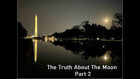 The Truth About The Moon - Part 2