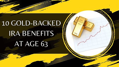 10 Gold-Backed IRA Benefits at Age 63