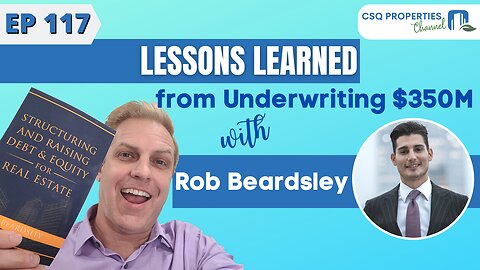 LESSONS LEARNED FROM UNDERWRITING $350M WITH ROB BEARDSLEY - EP 117