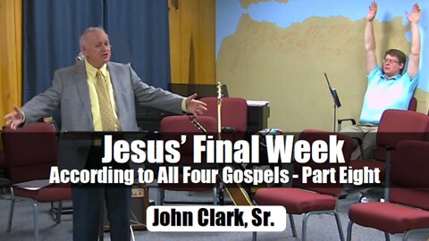 Jesus' Final Week According to All Four Gospels - Part Eight