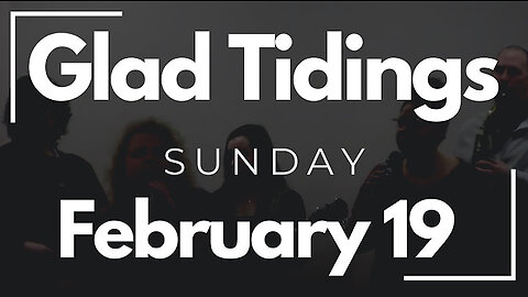 Glad Tidings Flint • Sunday Service • February 19,2023