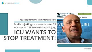 Dad has Jerking Movements After 25 Minutes of CPR& Anoxic Brain Injury, ICU Wants to Stop Treatment!