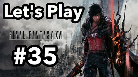 Let's Play | Final Fantasy 16 - Part 35
