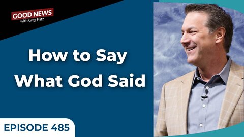 Episode 485: How to Say What God Said