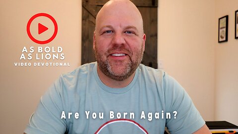 Are You Born Again? | AS BOLD AS LIONS DEVOTIONAL | April 3, 2023
