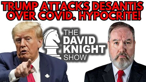 Trump, the COVID Hypocrite! | The David Knight Show - Replay March 24th, 2023