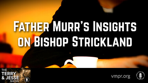 20 Nov 23, The Terry & Jesse Show: Father Murr's Insights on Bishop Strickland