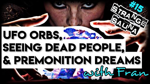 UFO Orbs, Seeing Dead People, and Premonition Dreams with Fran