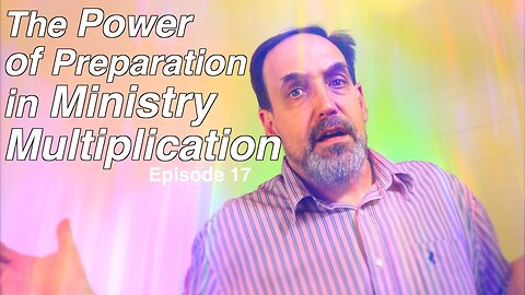 Part 1 - The Power of Preparation in Ministry Multiplication | Episode 18