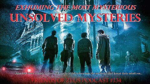 Friends of Zeus Podcast #134 - Unsolved Mysteries!