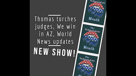 Thomas torches judges, We win in AZ, World News updates