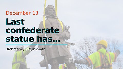 Last confederate statue has been removed from Richmond…