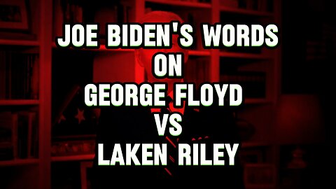 Joe Biden's words on George Floyd vs Laken Riley