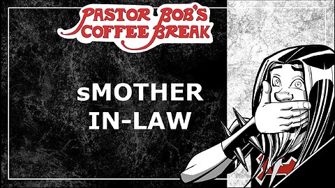 sMOTHER IN-LAW / Pastor Bob's Coffee Break