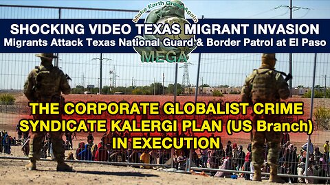 THE CORPORATE GLOBALIST CRIME SYNDICATE KALERGI PLAN (US Branch) IN EXECUTION -- SHOCKING VIDEO🔥TEXAS MIGRANT INVASION🚨Migrants Attack Texas National Guard & Border Patrol at El Paso