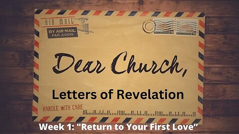 Week 1: "Return to Your First Love" [Revelation 2:1-7]│Series: Dear Church│ Pastor Joel Bremer