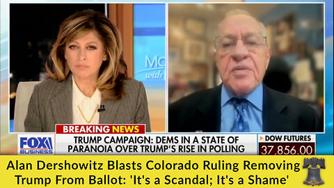 Alan Dershowitz Blasts Colorado Ruling Removing Trump From Ballot: 'It's a Scandal; It's a Shame'