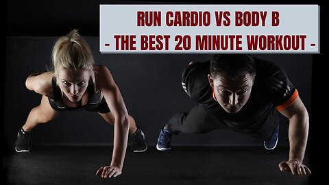 Run Cardio vs Body B - The Best 20 Minute Workout -