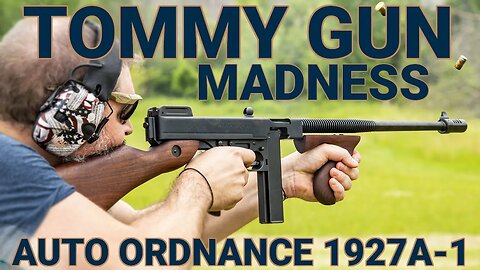Tommy Gun Madness: Auto Ordnance 1927A-1 Review