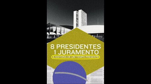 8 Presidentes 1 Juramento - A Historia de um Tempo Presente
